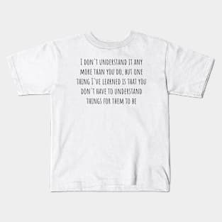 You Don't Have to Understand Kids T-Shirt